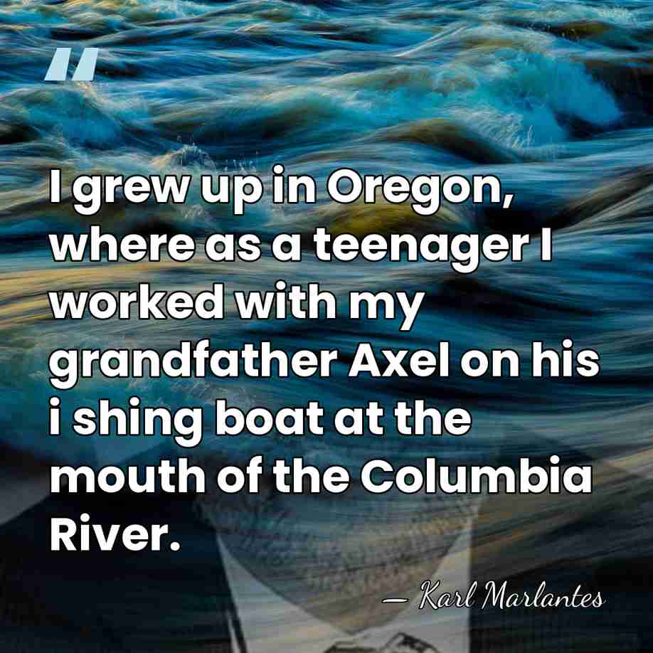 I grew up in Oregon, where as a teenager I worked with&hellip; - Karl Marlantes