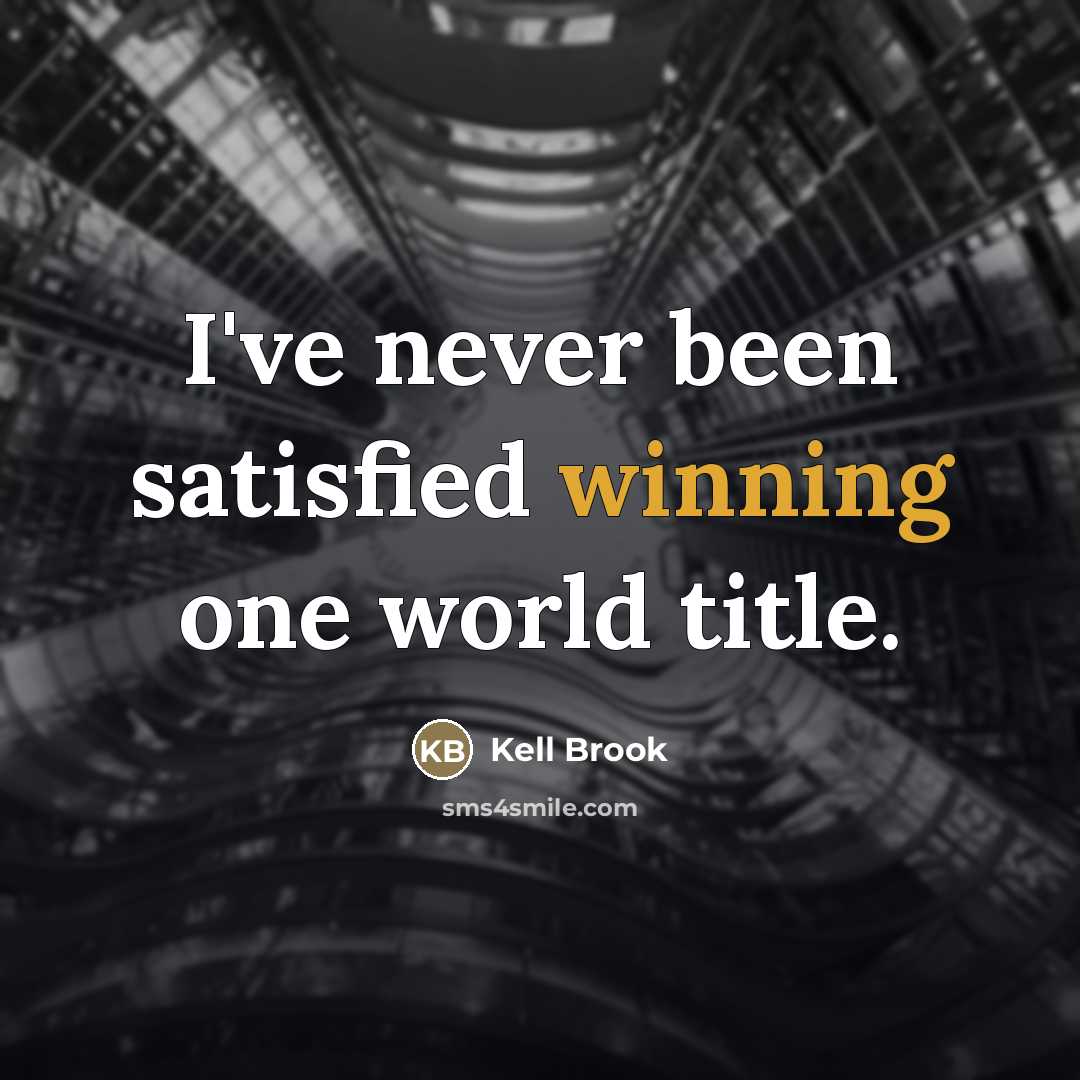 “I've never been satisfied winning one world title.…” quote by Kell Brook