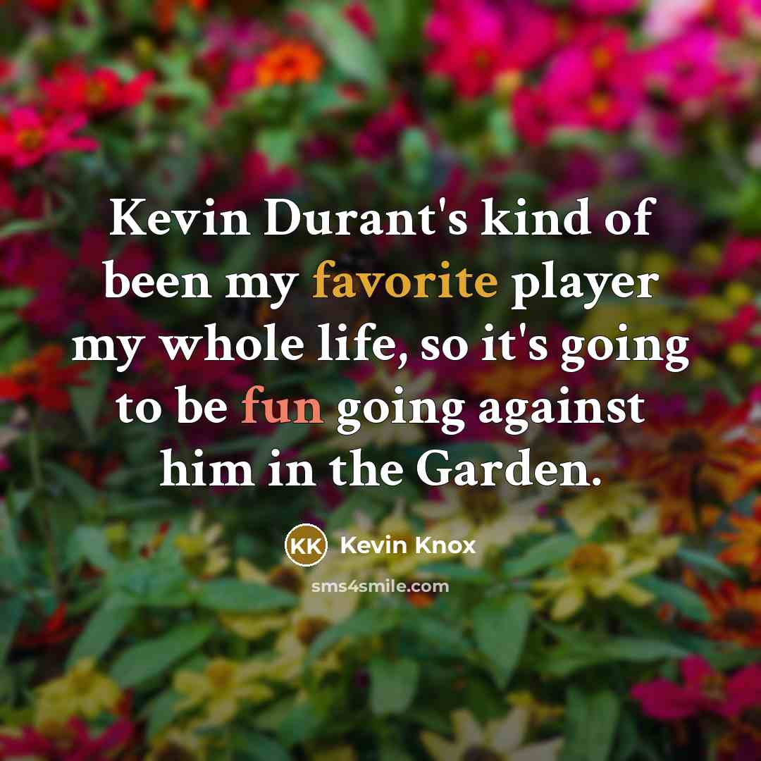 “Kevin Durant's kind of been my favorite player my whole life, so it's going to be fun going against him in the Garden.” quote by Kevin Knox