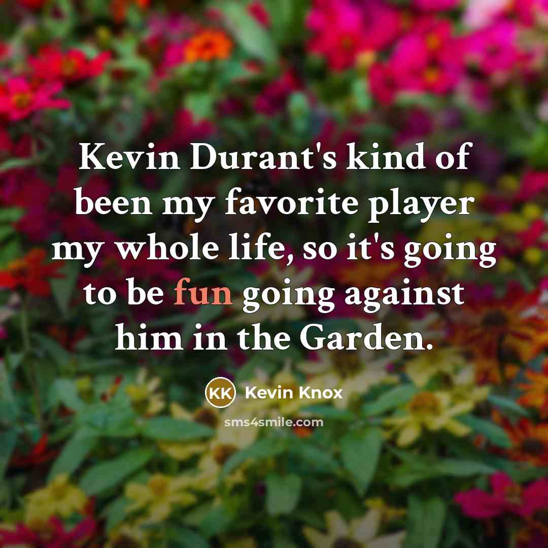 “Kevin Durant's kind of been my favorite player my whole…” quote by Kevin Knox