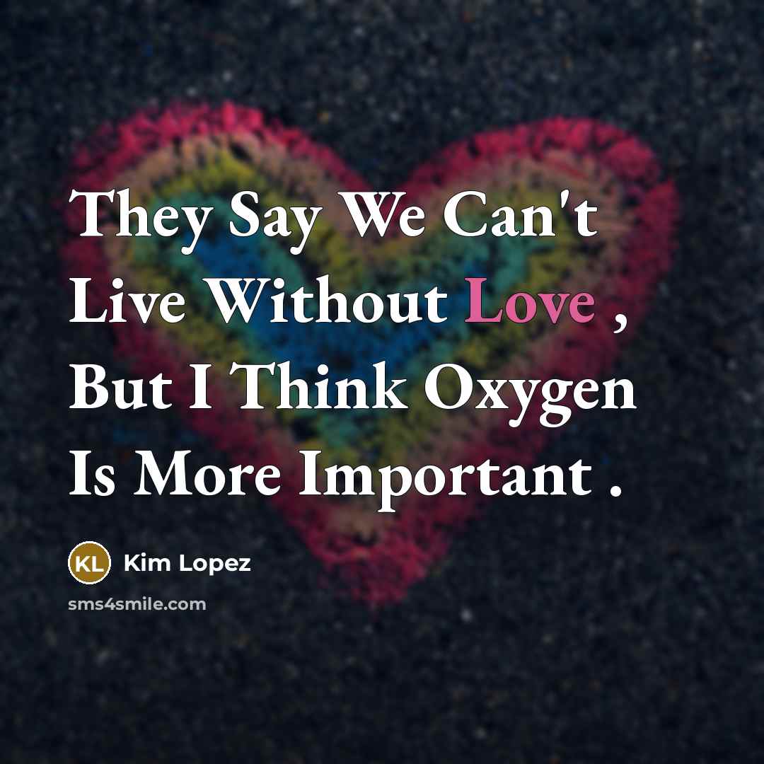 “They Say We Can't Live Without Love , But I…” quote by Kim Lopez