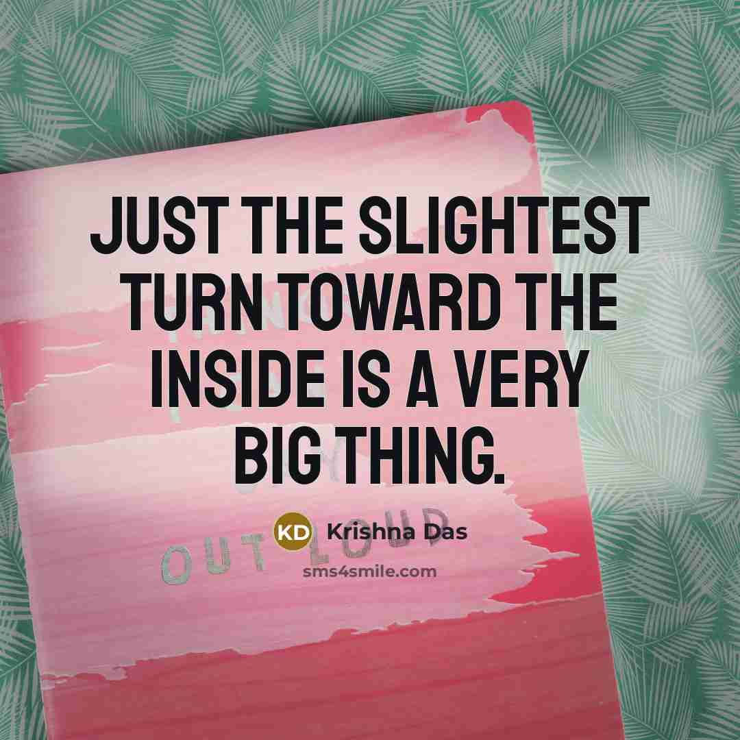 “Just the slightest turn toward the inside is a very…” quote by Krishna Das