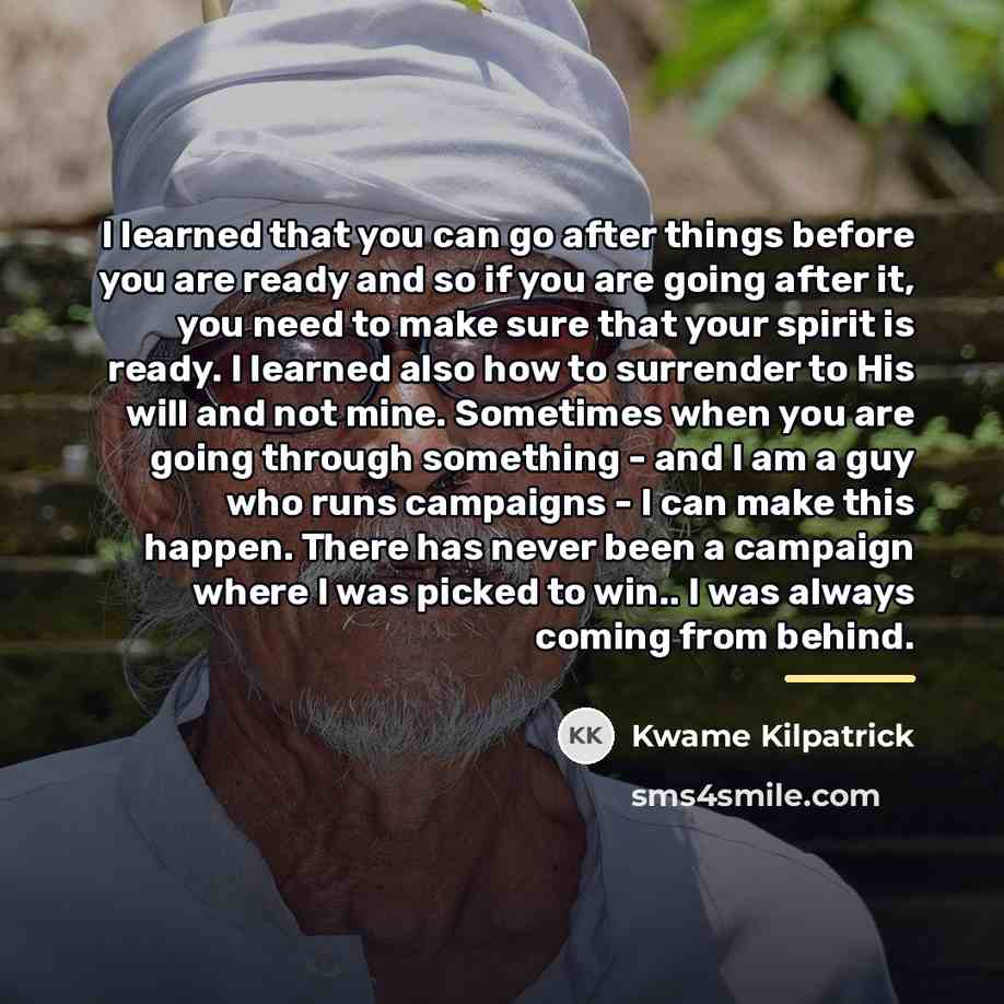 “I learned that you can go after things before you…” quote by Kwame Kilpatrick