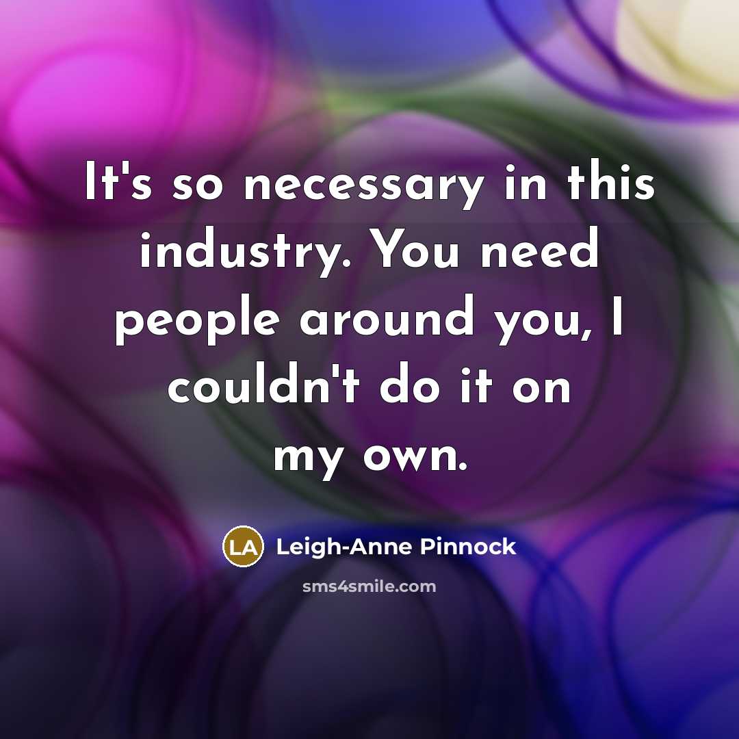 “It's so necessary in this industry. You need people around…” quote by Leigh-Anne Pinnock