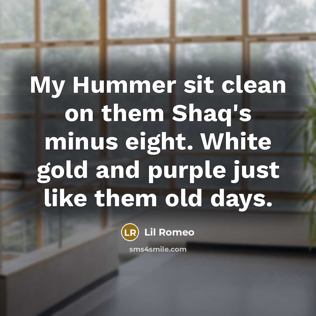 “My Hummer sit clean on them Shaq's minus eight. White gold and purple just like them old days.” quote by Lil Romeo