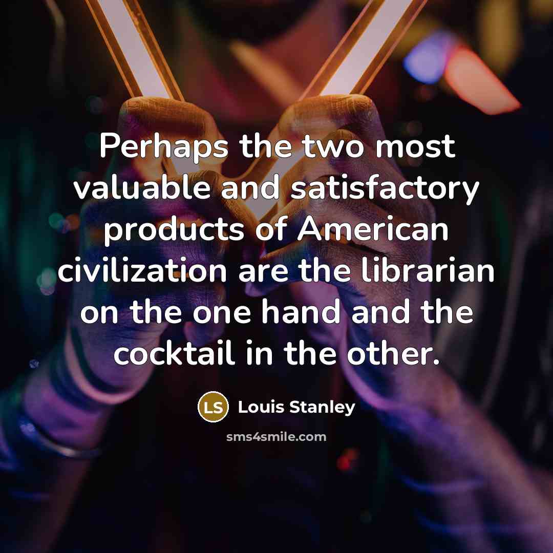 “Perhaps the two most valuable and satisfactory products of American…” quote by Louis Stanley