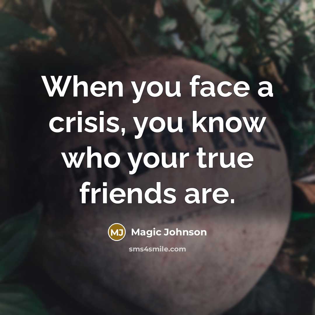 “When you face a crisis, you know who your true…” quote by Magic Johnson