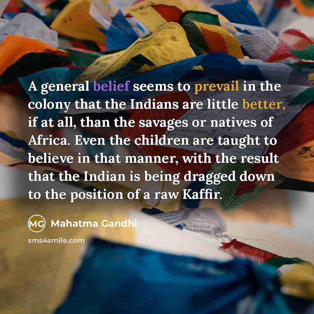 “A general belief seems to prevail in the colony that…” quote by Mahatma Gandhi