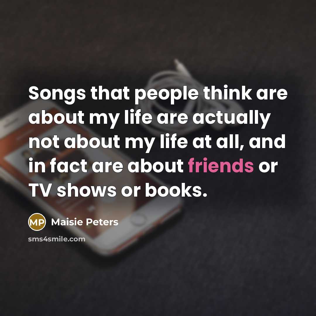 “Songs that people think are about my life are actually…” quote by Maisie Peters