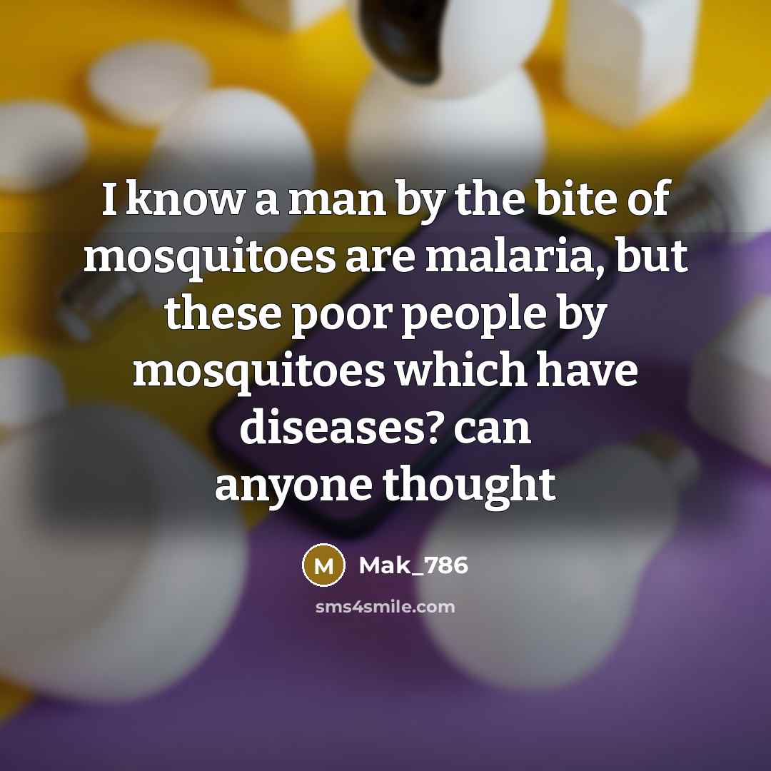 “I know a man by the bite of mosquitoes are…” quote by Mak_786