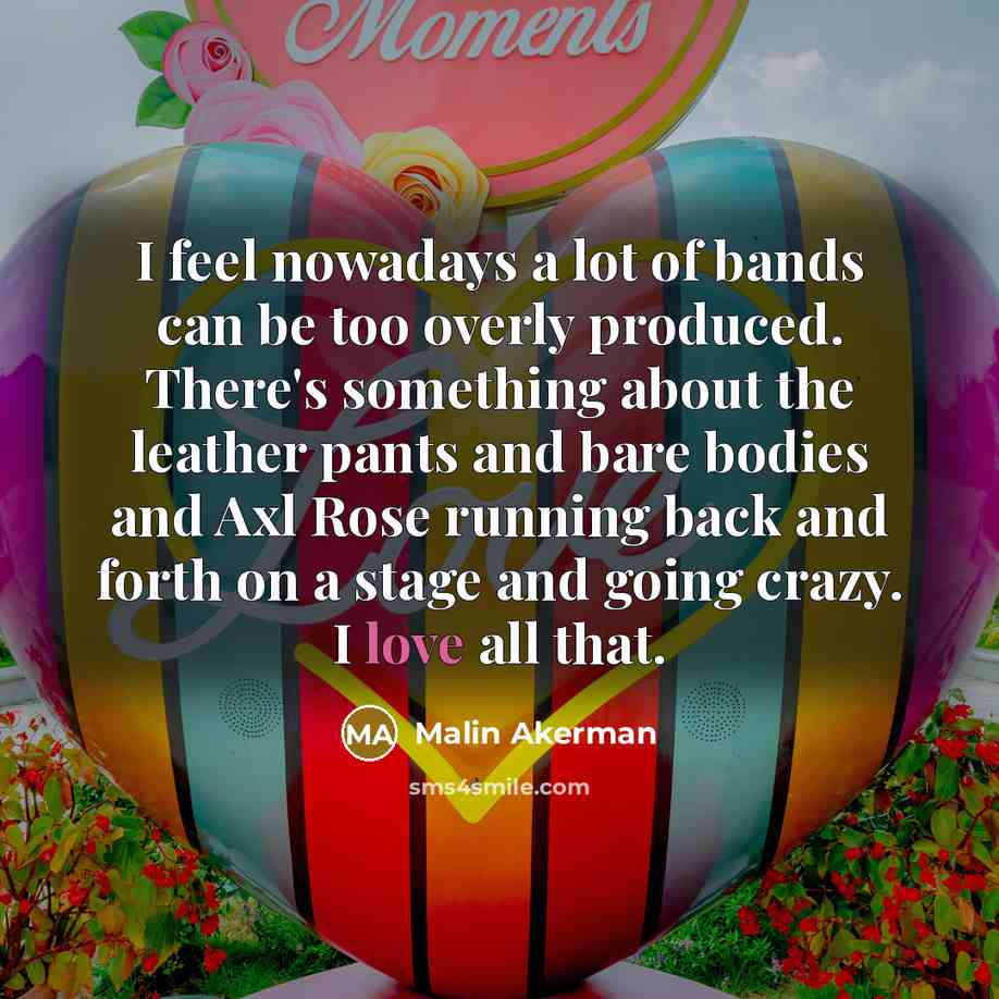 “I feel nowadays a lot of bands can be too…” quote by Malin Akerman