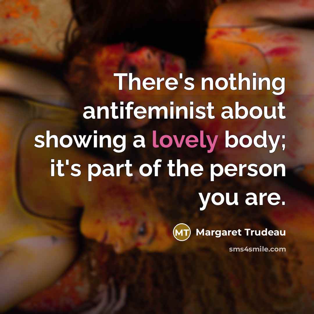 “There's nothing antifeminist about showing a lovely body; it's part…” quote by Margaret Trudeau