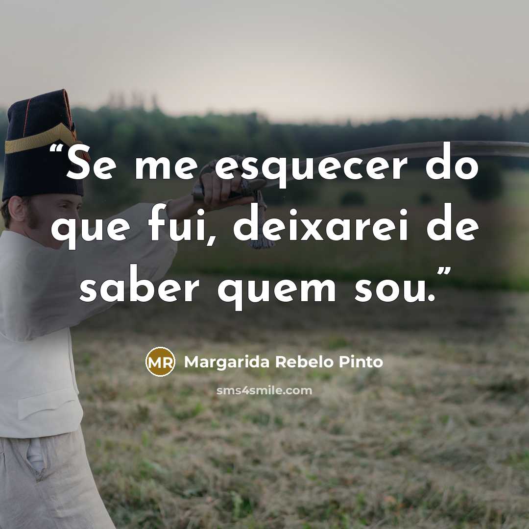 “Se me esquecer do que fui, deixarei de saber quem sou.” quote by Margarida Rebelo Pinto