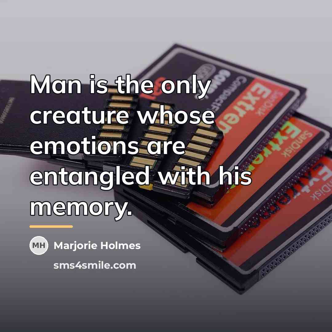 “Man is the only creature whose emotions are entangled with…” quote by Marjorie Holmes