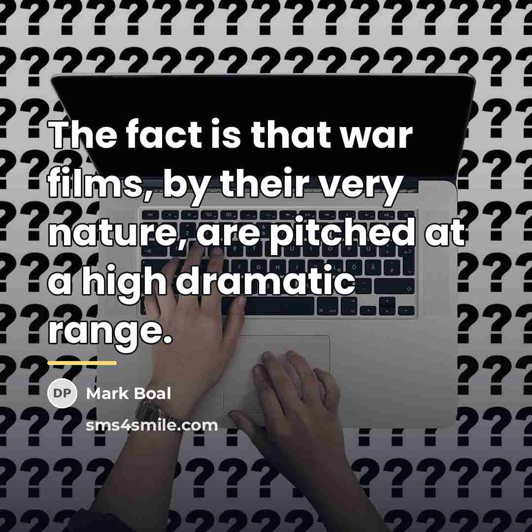 “The fact is that war films, by their very nature,…” quote by Mark Boal