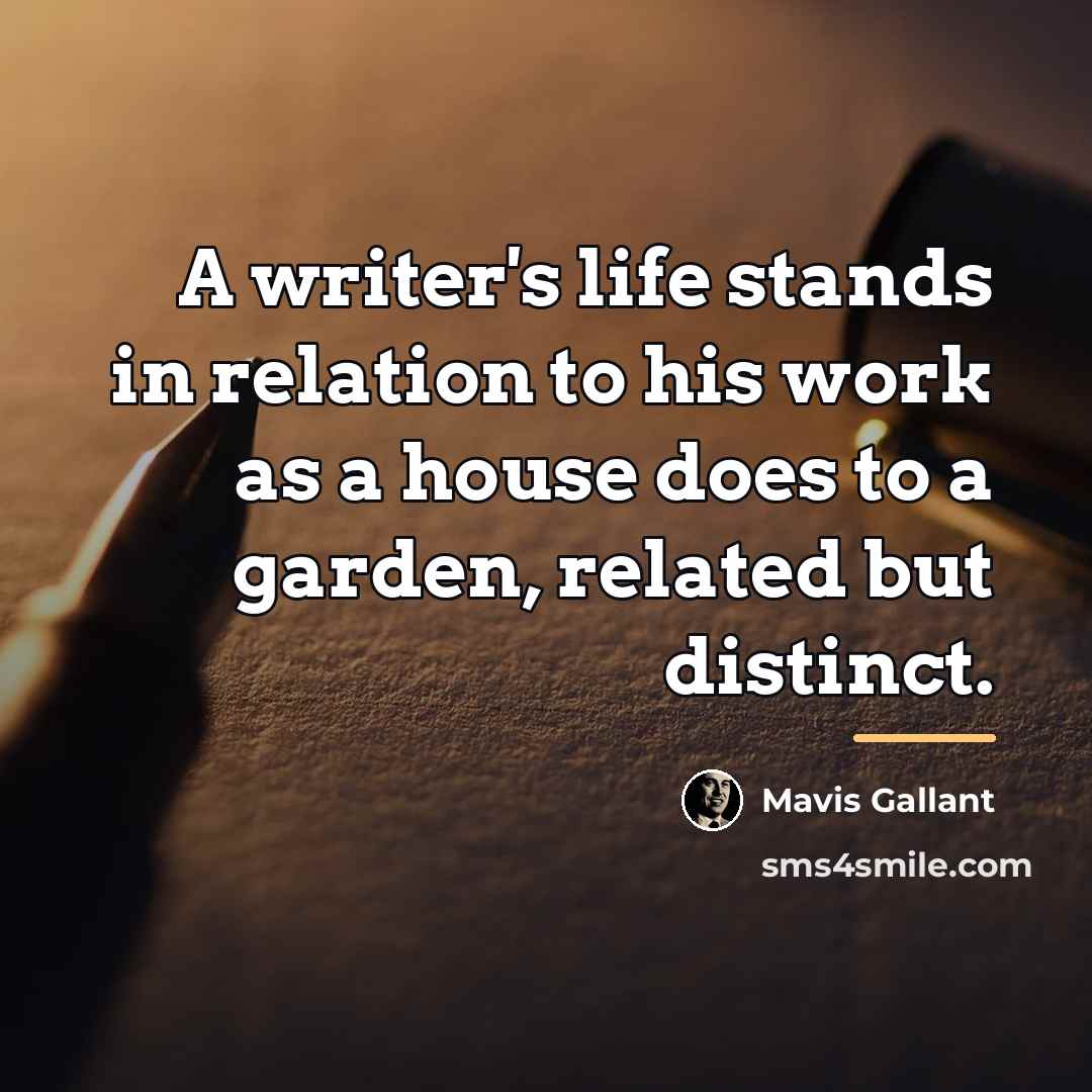 “A writer's life stands in relation to his work as…” quote by Mavis Gallant