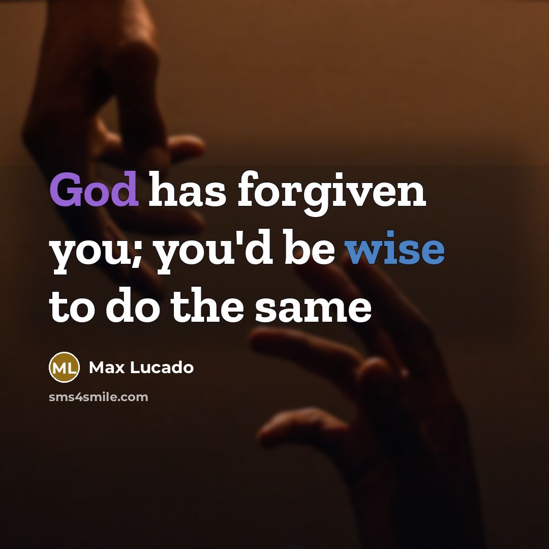 “God has forgiven you; you'd be wise to do the…” quote by Max Lucado