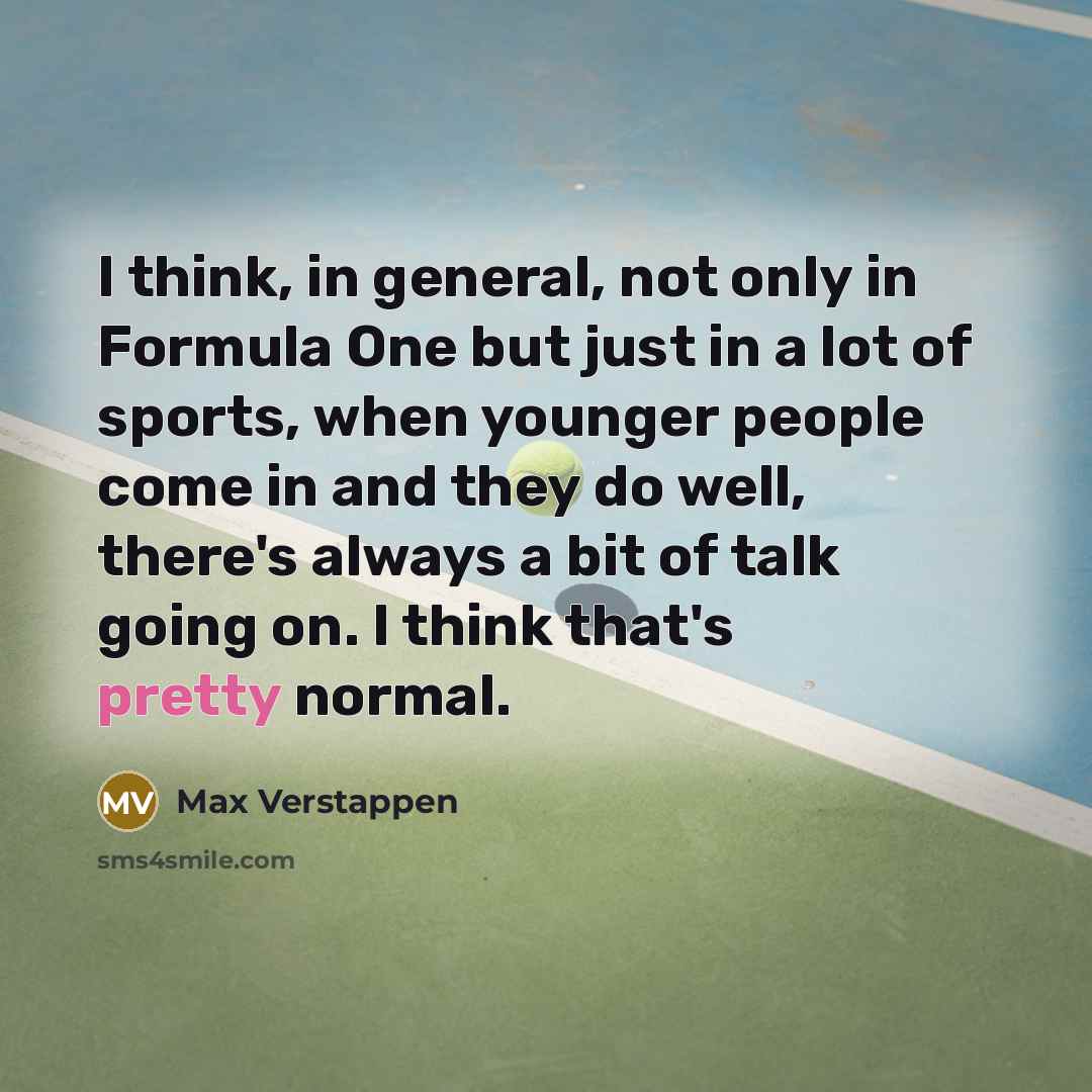 “I think, in general, not only in Formula One but…” quote by Max Verstappen