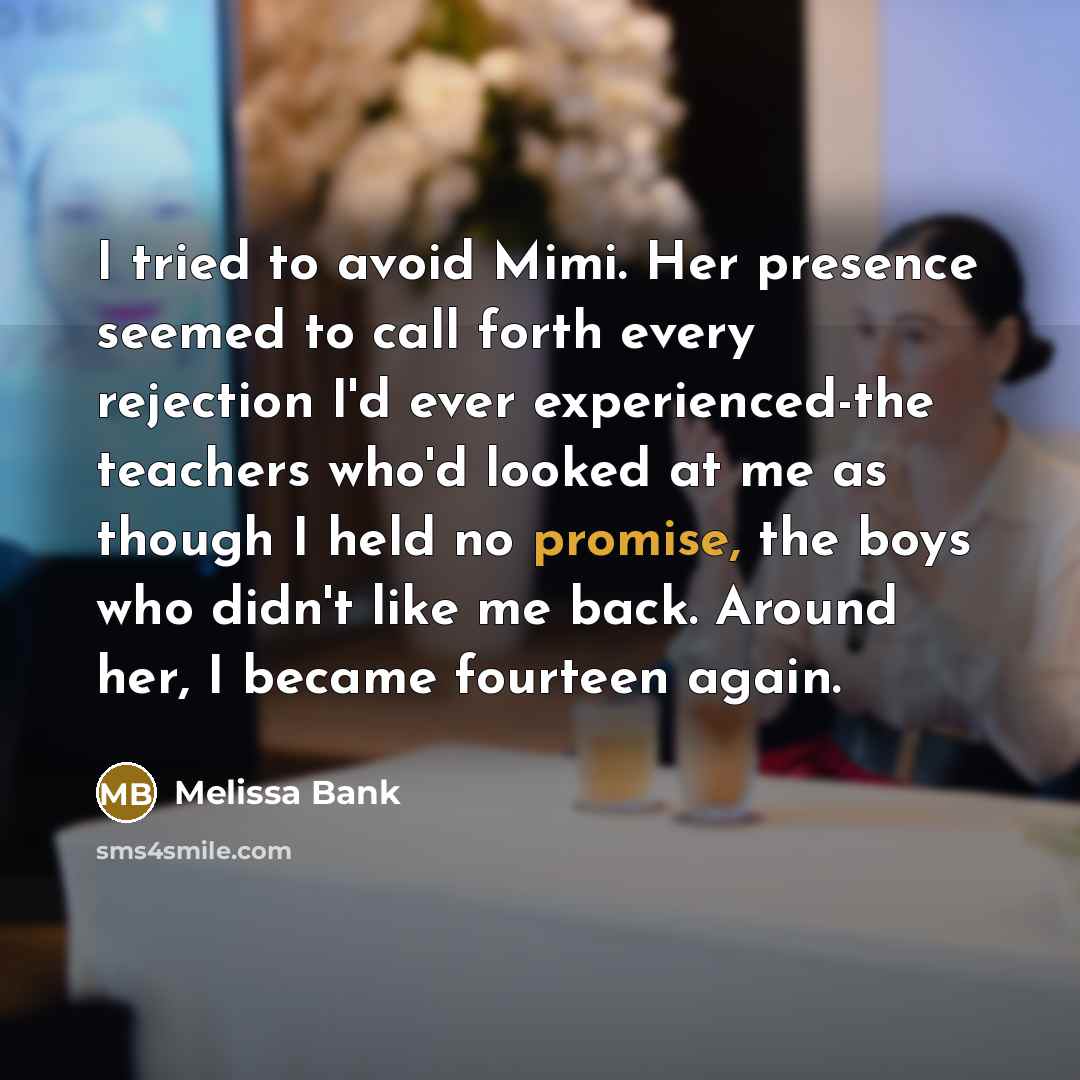 “I tried to avoid Mimi. Her presence seemed to call…” quote by Melissa Bank
