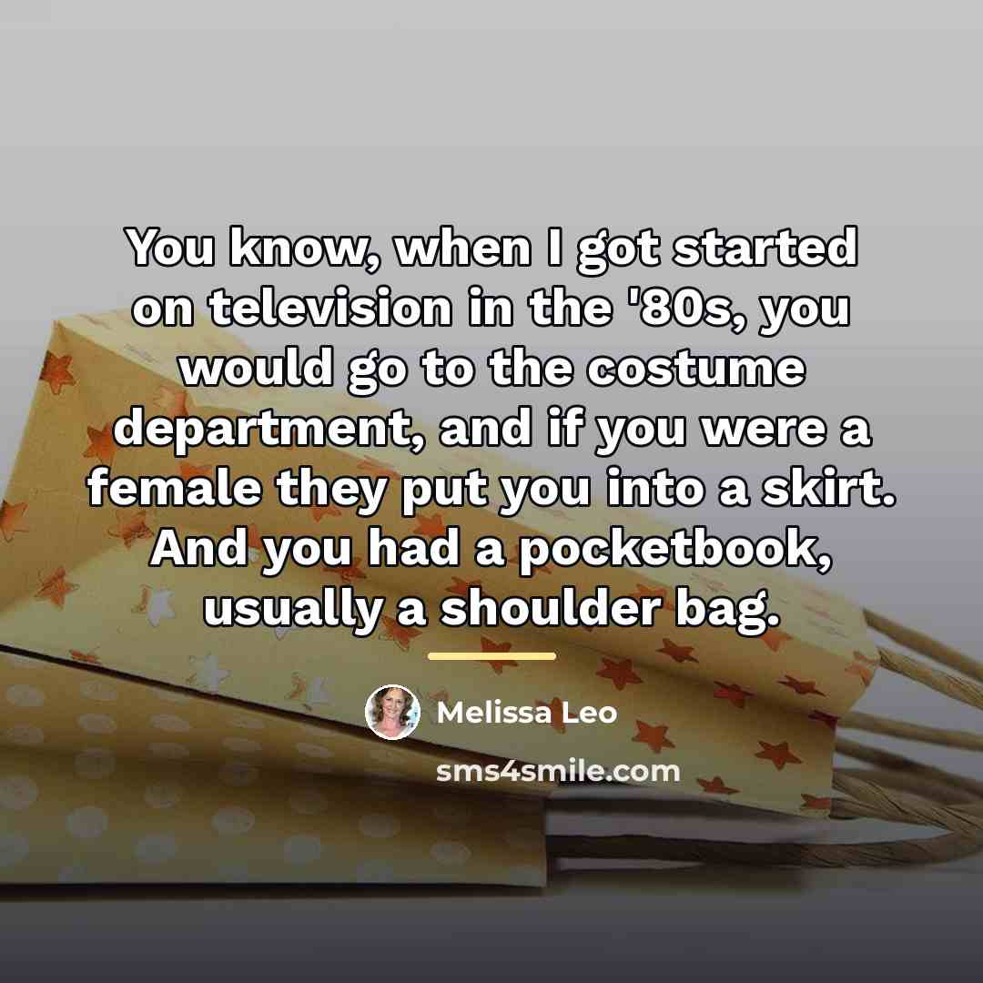 “You know, when I got started on television in the…” quote by Melissa Leo