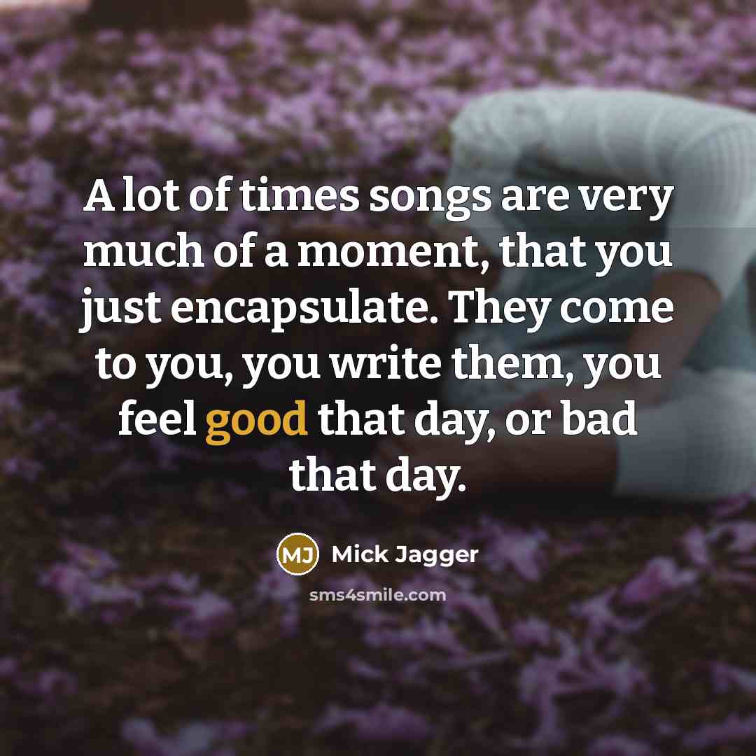 “A lot of times songs are very much of a…” quote by Mick Jagger