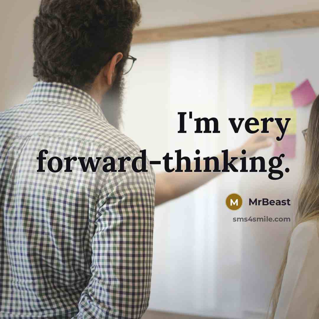 “I'm very forward-thinking.” quote by MrBeast