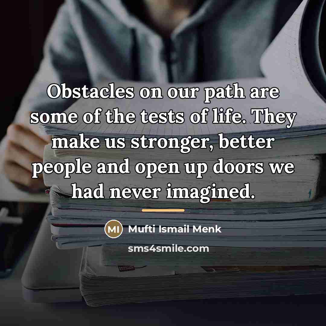 “Obstacles on our path are some of the tests of…” quote by Mufti Ismail Menk