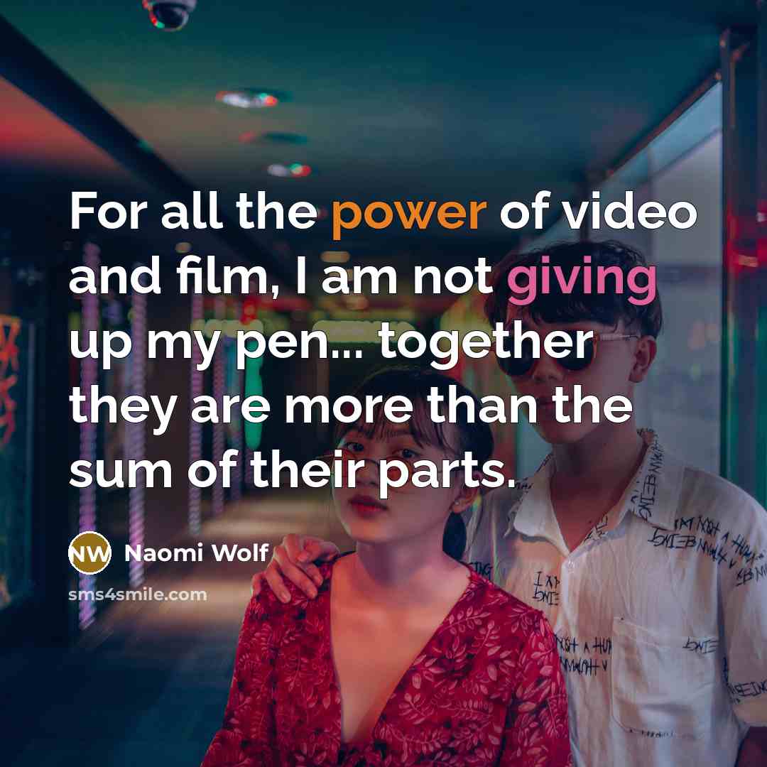 “For all the power of video and film, I am…” quote by Naomi Wolf