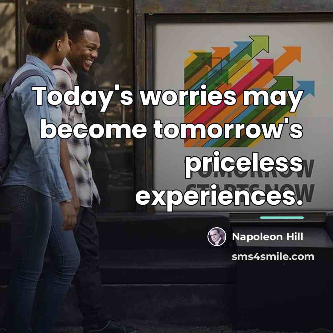 “Today's worries may become tomorrow's priceless experiences.…” quote by Napoleon Hill