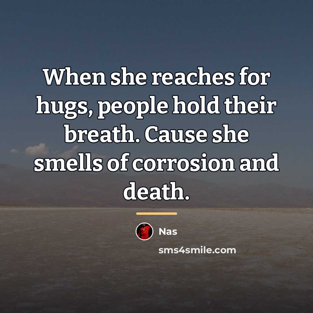 “When she reaches for hugs, people hold their breath. Cause…” quote by Nas