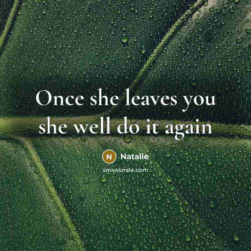 “Once she leaves you she well do it again” quote by Natalie