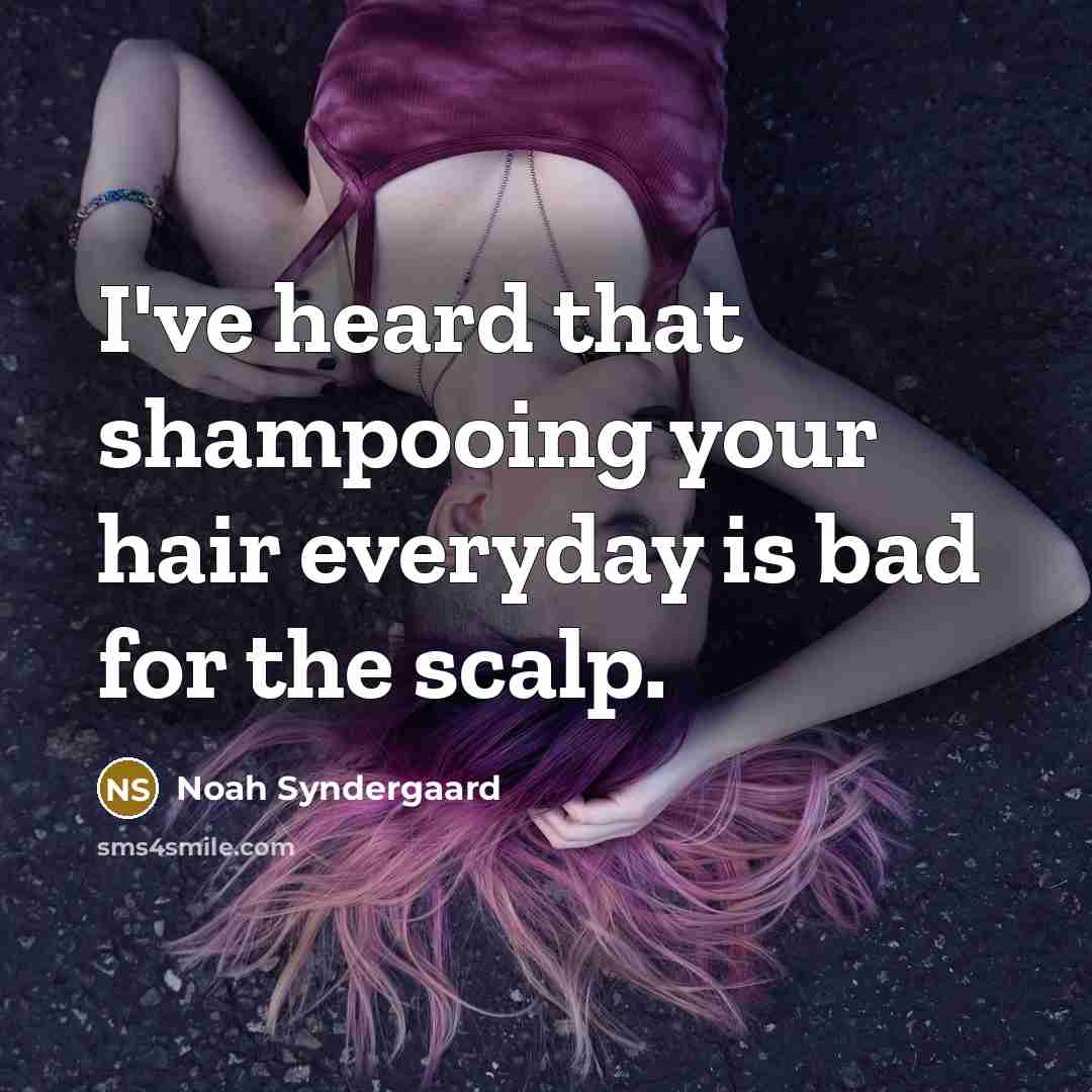 “I've heard that shampooing your hair everyday is bad for…” quote by Noah Syndergaard