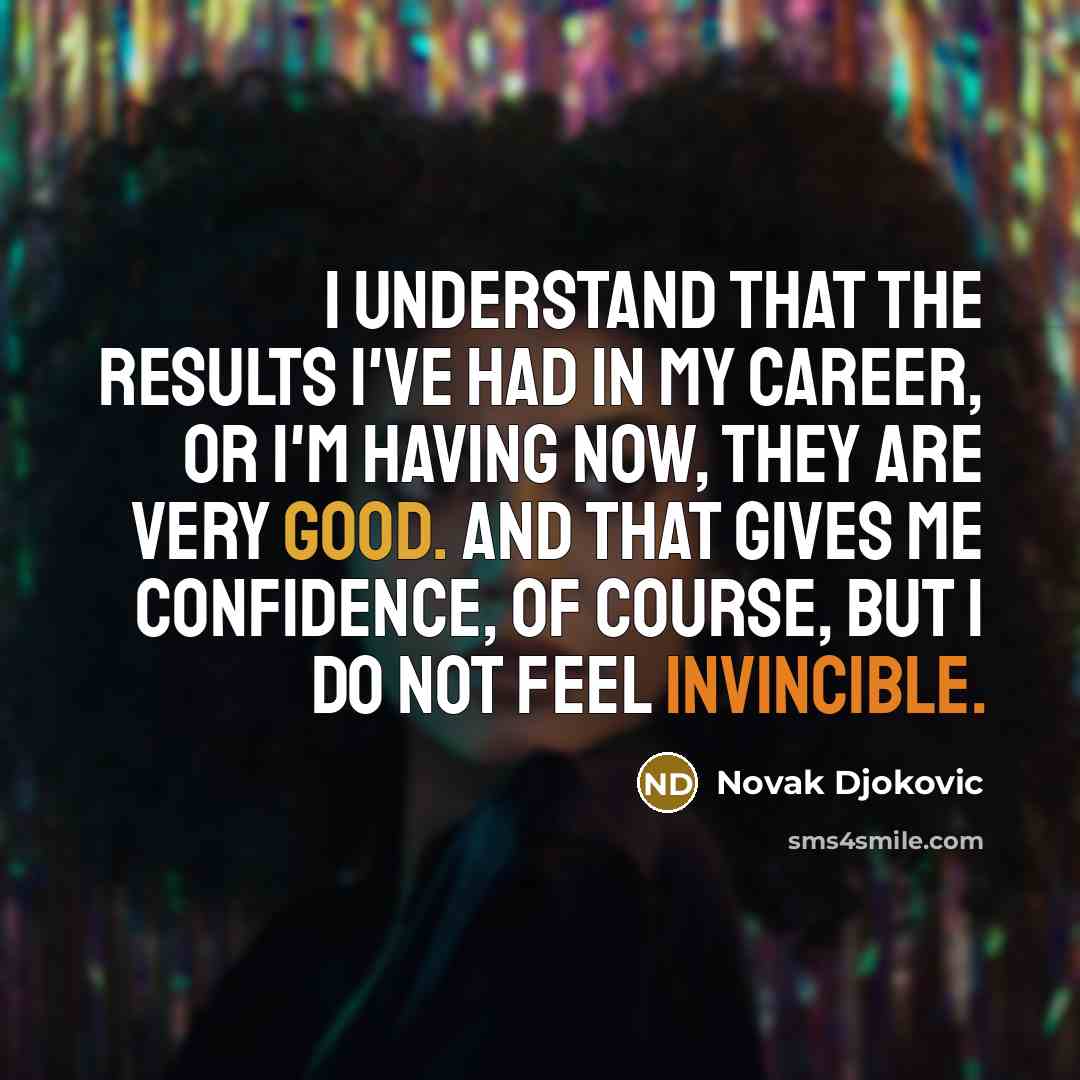 “I understand that the results I've had in my career,…” quote by Novak Djokovic