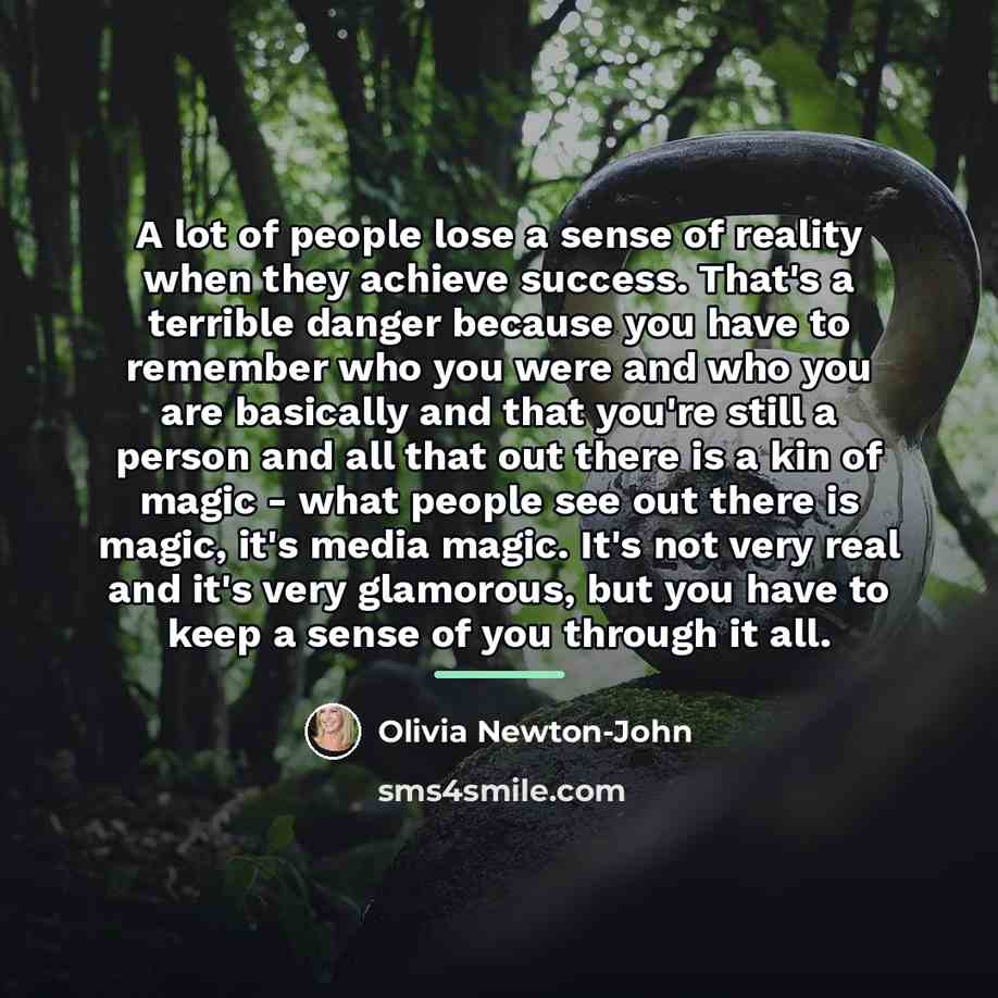 “A lot of people lose a sense of reality when…” quote by Olivia Newton-John