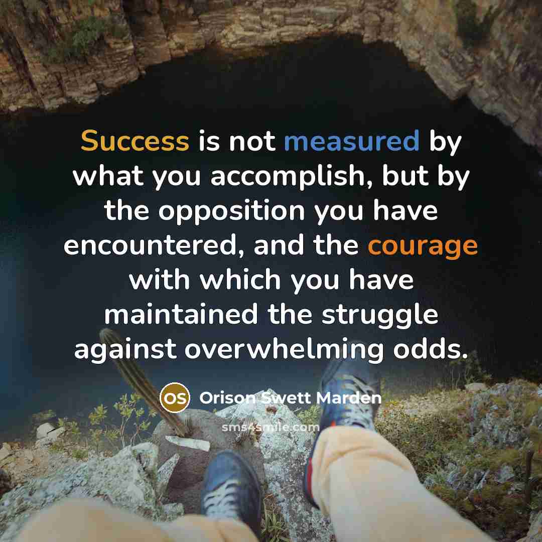 “Success is not measured by what you accomplish, but by…” quote by Orison Swett Marden