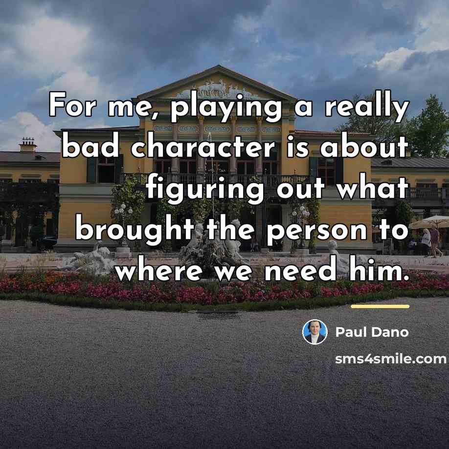 “For me, playing a really bad character is about figuring…” quote by Paul Dano
