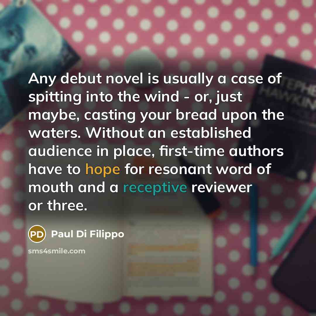 “Any debut novel is usually a case of spitting into…” quote by Paul Di Filippo