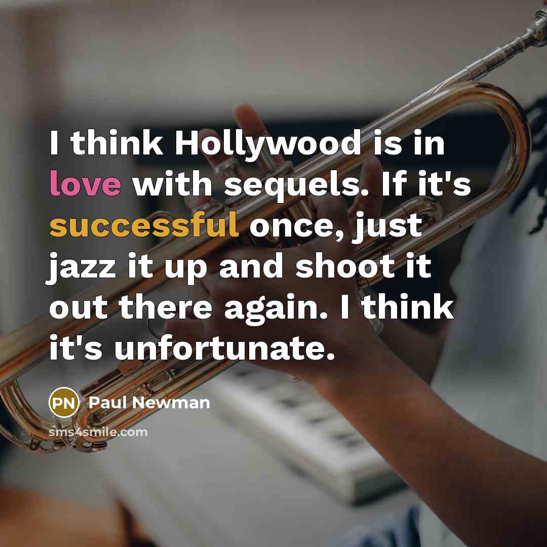 “I think Hollywood is in love with sequels. If it's…” quote by Paul Newman