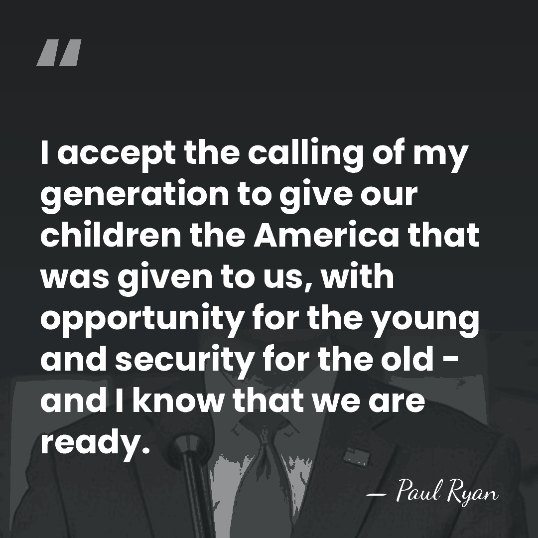 I accept the calling of my generation to give our children the&hellip; - Paul Ryan