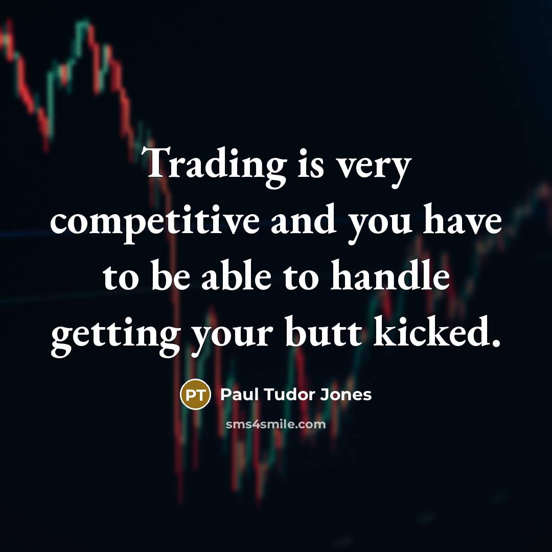 “Trading is very competitive and you have to be able…” quote by Paul Tudor Jones