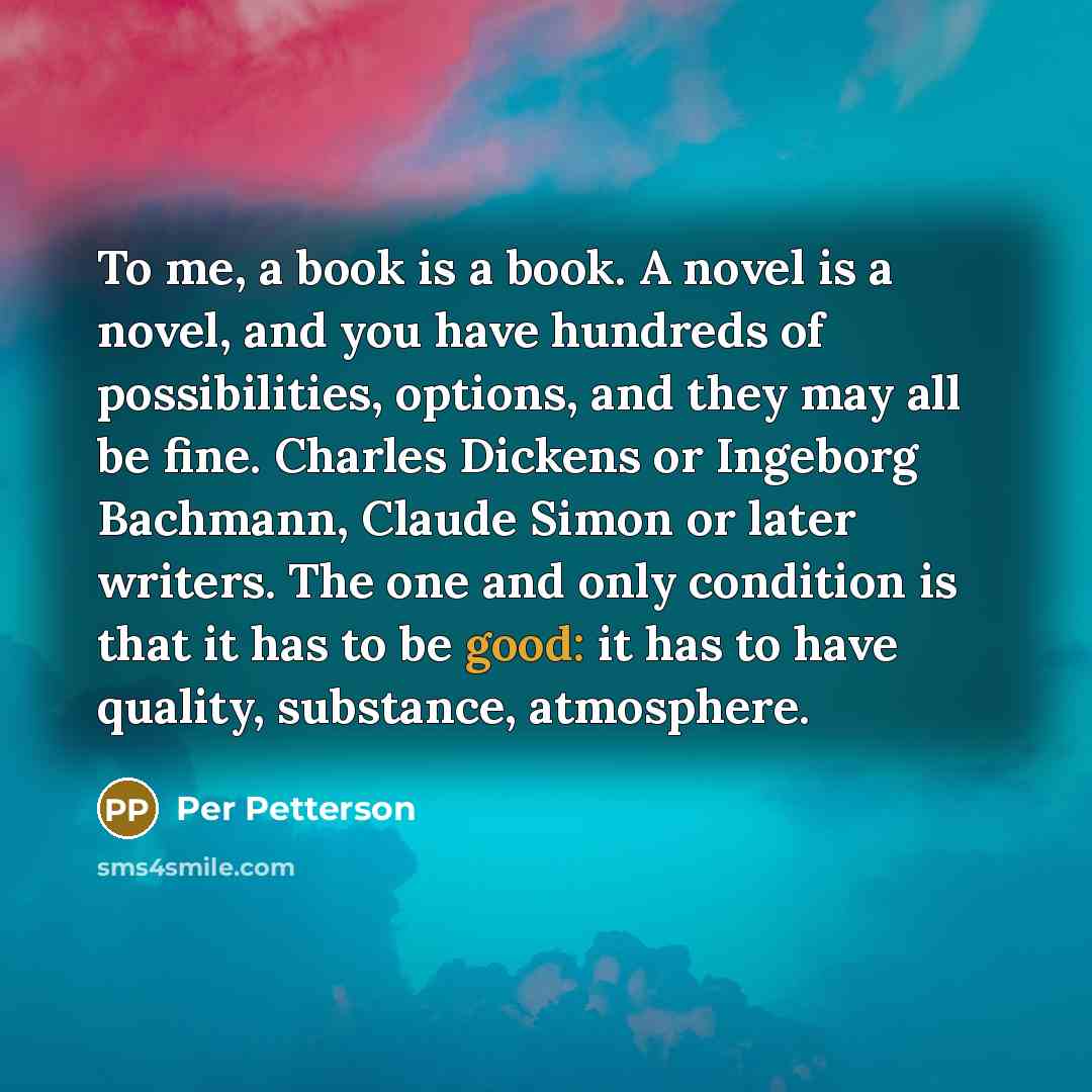 “To me, a book is a book. A novel is…” quote by Per Petterson