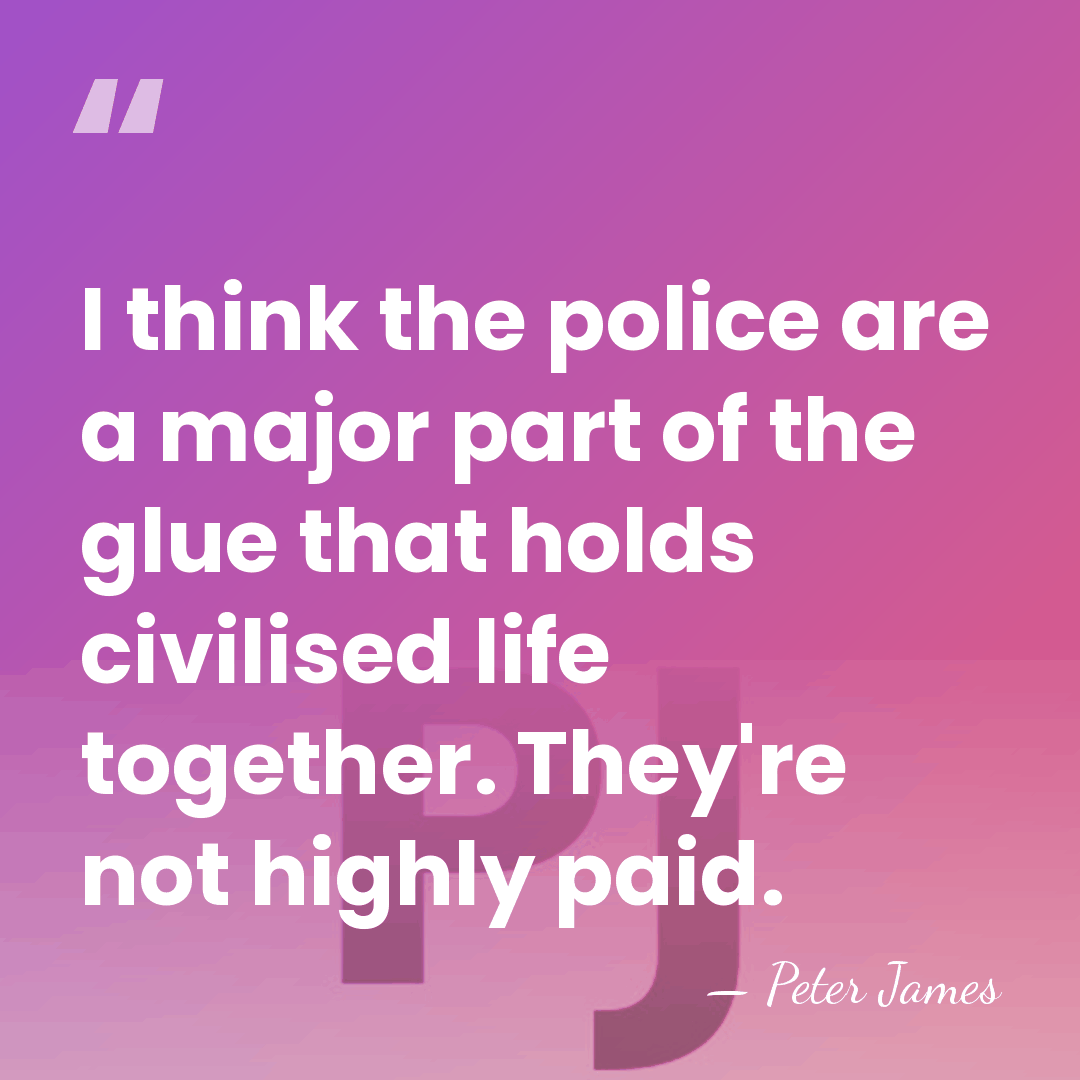 I think the police are a major part of the glue that&hellip; - Peter James