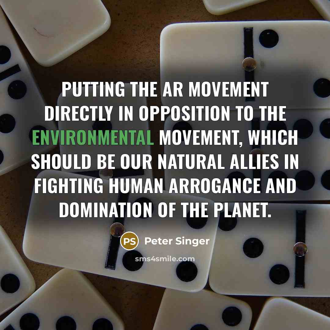 “Putting the AR movement directly in opposition to the environmental…” quote by Peter Singer