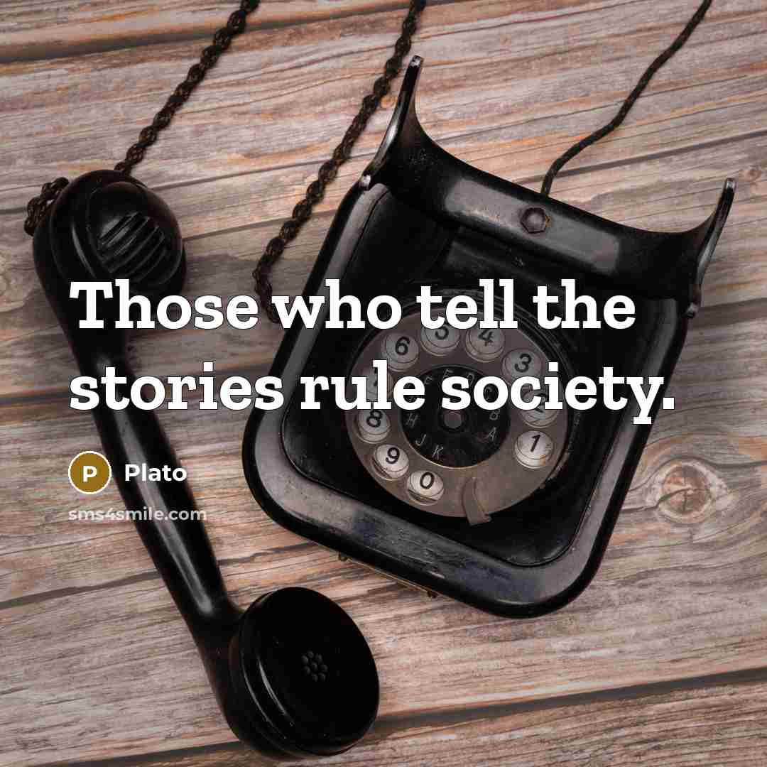 “Those who tell the stories rule society.…” quote by Plato