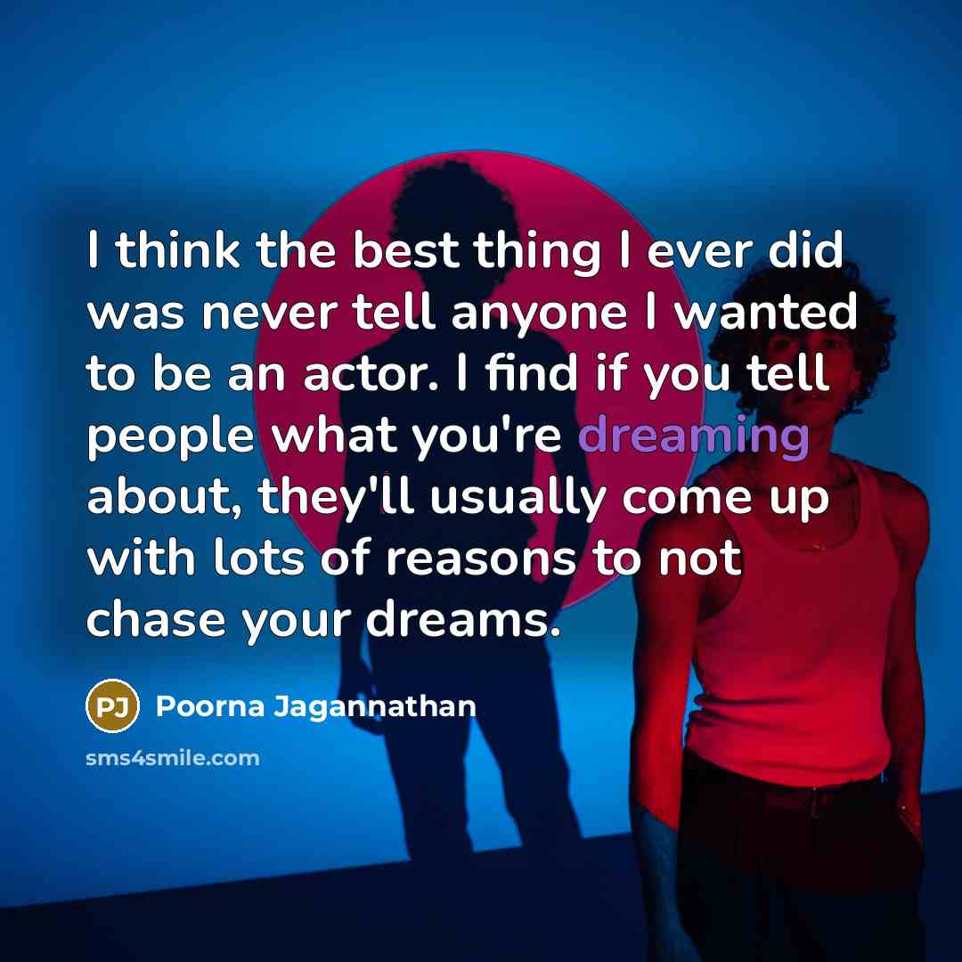 “I think the best thing I ever did was never…” quote by Poorna Jagannathan