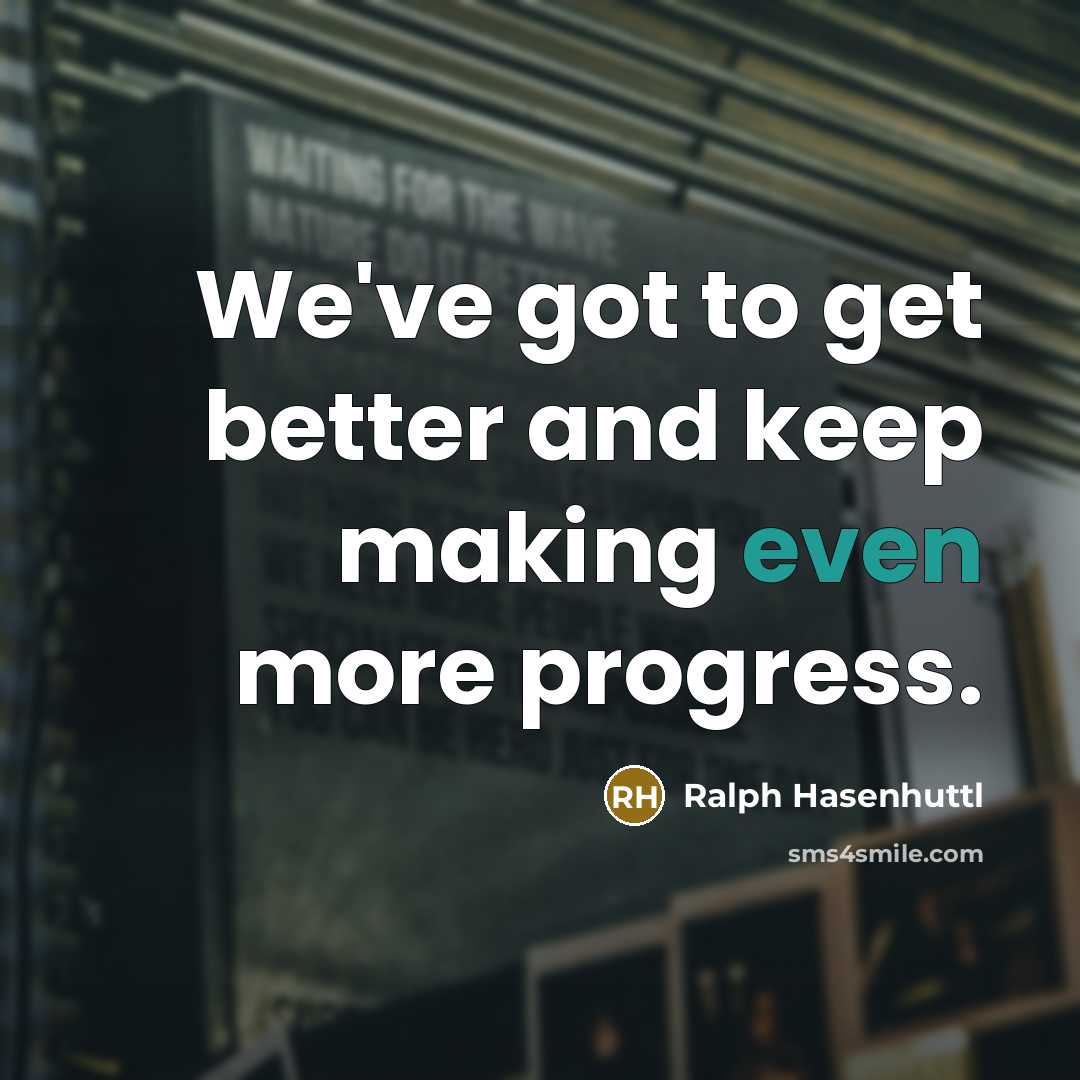 “We've got to get better and keep making even more…” quote by Ralph Hasenhuttl
