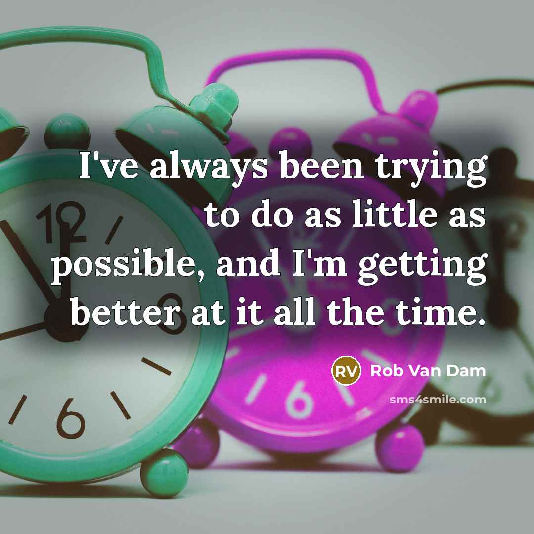 “I've always been trying to do as little as possible,…” quote by Rob Van Dam