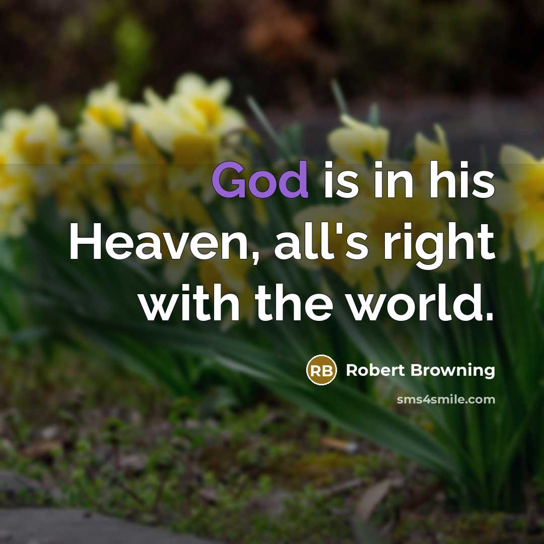 “God is in his Heaven, all's right with the world.…” quote by Robert Browning