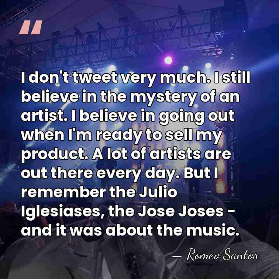 I don't tweet very much. I still believe in the mystery of&hellip; - Romeo Santos