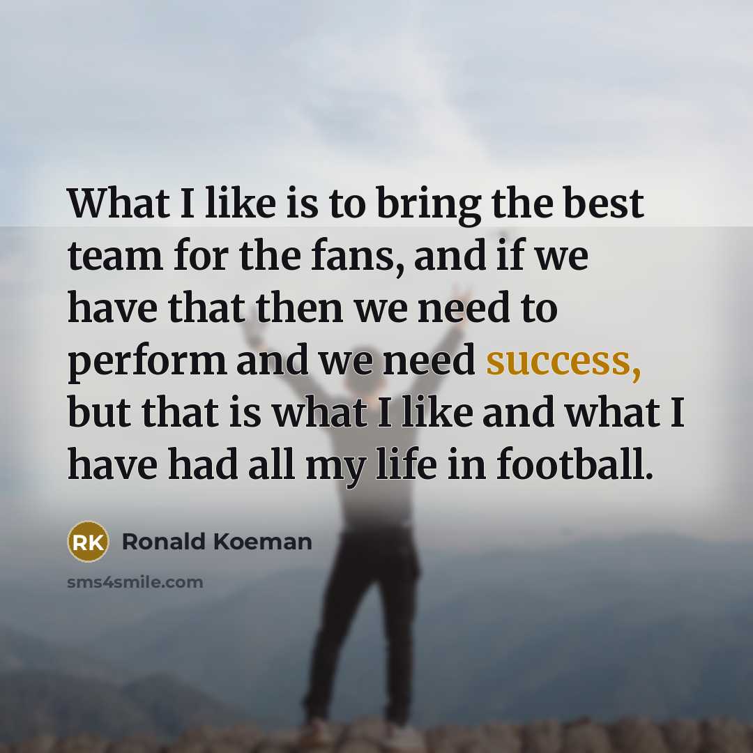 “What I like is to bring the best team for…” quote by Ronald Koeman